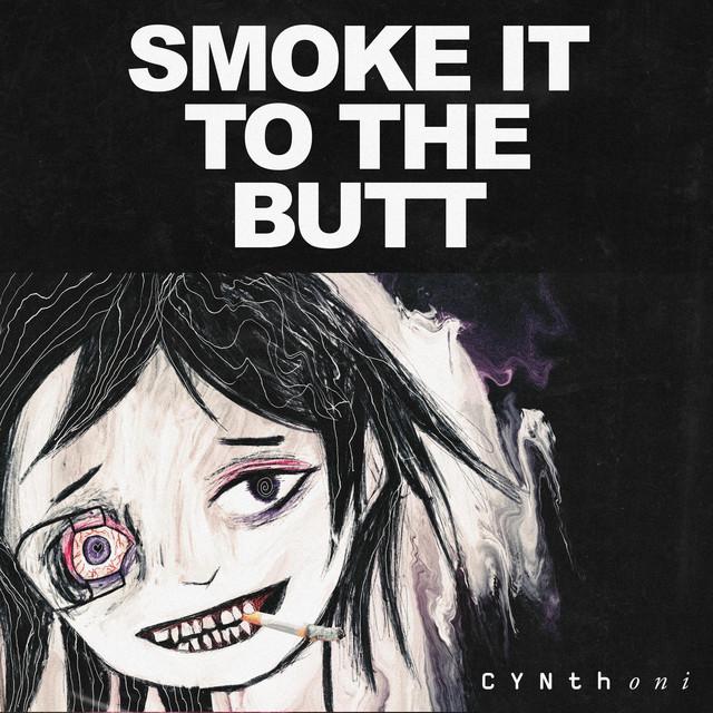 Cynthoni, Sewerslvt SMOKE IT TO THE BUTT